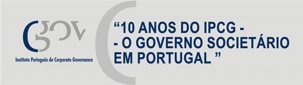  Conferência “10 Anos do IPCG - O Governo Societário em Portugal” 