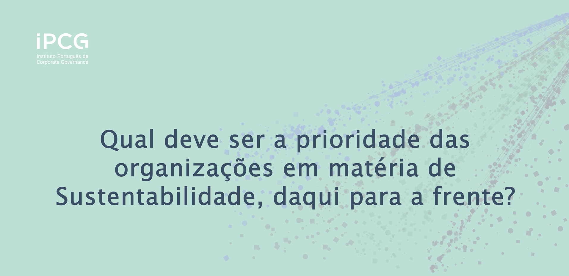 Qual deve ser a prioridade das organiza&ccedil;&otilde;es em mat&eacute;ria de Sustentabilidade, daqui para a frente?